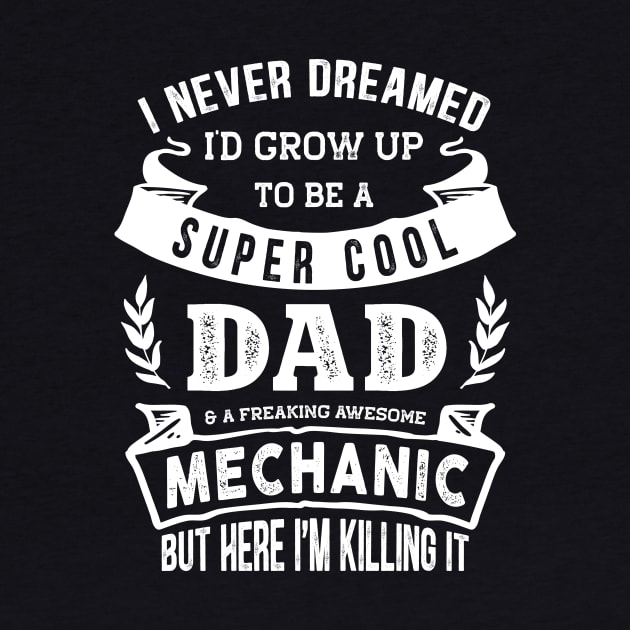 I Never Dreamed I'd Be a Dad & Mechanic Funny by TeePalma